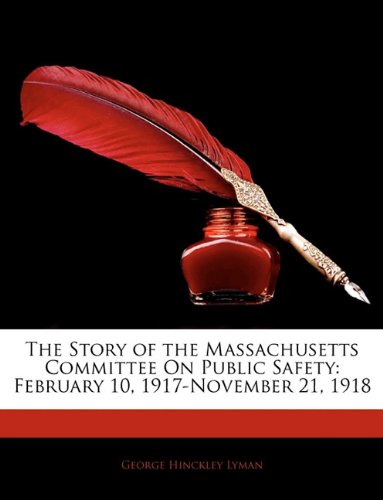 The Story of the Massachusetts Committee on Public Safety: February 10, 1917-November 21, 1918