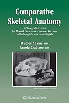 Comparative Skeletal Anatomy: A Photographic Atlas for Medical Examiners, Coroners, Forensic Anthropologists, and Archaeologists Comparative Skeletal Anatomy: A Photographic Atlas for Medical Examiners, Coroners, Forensic Anthropologists, and Archaeologists