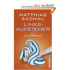 Linksaufsteher: Ein Montagsroman
