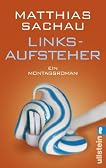 Linksaufsteher: Ein Montagsroman