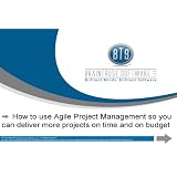 Agile Project Management (How to Use Agile Project Management so You Can Deliver More Projects on Time and on Budget)