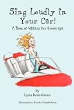 Sing Loudly in Your Car! a Book of Whimsy for Grown-Ups