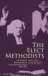 The elect Methodists : Calvinistic Methodism in England and Wales, 1735-1811 