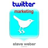 Twitter Marketing: Promote Yourself and Your Business on Earth's Hottest Social Network