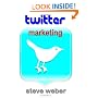 Twitter Marketing: Promote Yourself and Your Business on Earth's Hottest Social Network