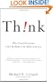 Think!: Why Crucial Decisions Can't Be Made in the Blink of an Eye