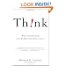 Think!: Why Crucial Decisions Can't Be Made in the Blink of an Eye