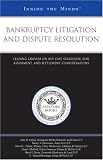 Bankruptcy Litigation and Dispute Resolution: Leading Lawyers on Key Case Strategies, Risk Assessment, and Settlement Considerations (Inside the Minds) (Inside the Minds)