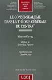 Revue LGDJ  / Le consensualisme dans la théorie générale du contrat