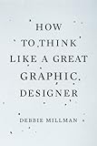 How to Think Like a Great Graphic Designer