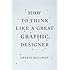 How to Think Like a Great Graphic Designer