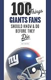 100 Things Giants Fans Should Know & Do Before They Die (100 Things...Fans Should Know)