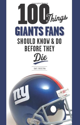 100 Things Giants Fans Should Know & Do Before They Die (100 Things...Fans Should Know)