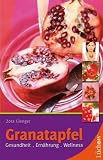 Granatapfel: Gesundheit. Ernährung. Wellness