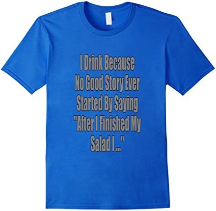Men's I Drink Because No Good Story Ever Started By Saying Small Royal Blue