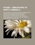 Fossil - Dinosaurs of North America: Achelousaurus, Acrocanthosaurus, Alaskacephale, Albertonykus, Albertosaurus, Aletopelta, Allosaurus, Ammosaurus, ... Ankylosaurus, Antrodemus, Apat