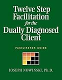 Twelve step facilitation for the dually diagnosed client