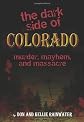 The Dark Side of Colorado: Murder, Mayhem, and Massacre
