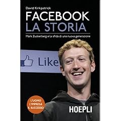 Facebook. La Storia. Mark Zuckerberg e la sfida di una nuova generazione