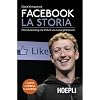 Facebook. La Storia. Mark Zuckerberg e la sfida di una nuova generazione