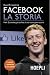 Facebook. La Storia. Mark Zuckerberg e la sfida di una nuova generazione