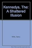 The Kennedys : a shattered illusion