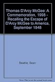 Thomas D'Arcy McGee : a commemoration, 1998 : recalling the escape of D'Arcy McGee to America, September 1848