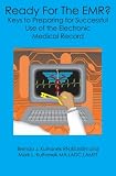 Ready For The EMR?: Keys to Preparing for Successful Use of the Electronic Medical Record