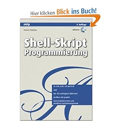 Shell-Skript-Programmierung: Kommandos, Techniken, Konzepte. Die wichtigsten UNIX-Tools. L�sungen f�r den Systemadministrator