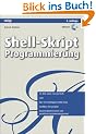 Shell-Skript-Programmierung: Kommandos, Techniken, Konzepte. Die wichtigsten UNIX-Tools. L�sungen f�r den Systemadministrator