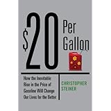 20 per gallon how the inevitable rise in the price of gasoline will change our lives for the better