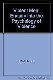 Violent men : an inquiry into the psychology of violence