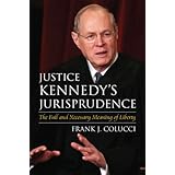 Justice Kennedy's Jurisprudence: The Full and Necessary Meaning of Liberty