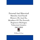 Click here to buy Personal And Historical Sketches And Facial History Of, And By, Members Of The Seventh Regiment Michigan Volunteer... by  William O. Lee.