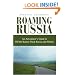 Roaming Russia: An Adventurer's Guide to Off the Beaten Track Russia and Siberia