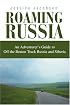 Roaming Russia: An Adventurer's Guide to Off the Beaten Track Russia and Siberia