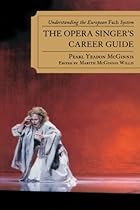 The Opera Singer's Career Guide: Understanding the European Fach System The Opera Singer's Career Guide: Understanding the European Fach System
