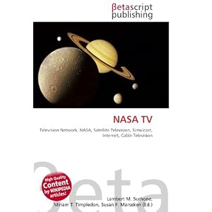 NASA TV: Television Network, NASA, Satellite Television, Simulcast, Internet, Cable Television (Paperback)