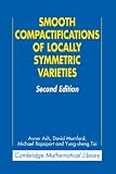 Smooth Compactifications of Locally Symmetric Varieties (Cambridge Mathematical Library)