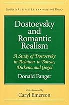 Dostoevsky and Romantic Realism: A Study of Dostoevsky in Relation to Balzac, Dickens, and Gogol (Studies in Russian Literature and Theory (Paperback)) Dostoevsky and Romantic Realism: A Study of Dostoevsky in Relation to Balzac, Dickens, and Gogol (Studies in Russian Literature and Theory (Paperback))