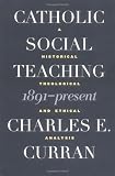 Catholic Social Teaching, 1891-Present: A Historical, Theological, and Ethical Analysis (Moral Traditions series)
