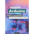 Arduino - Ma�trisez sa programmation et ses cartes d'interface (shields)