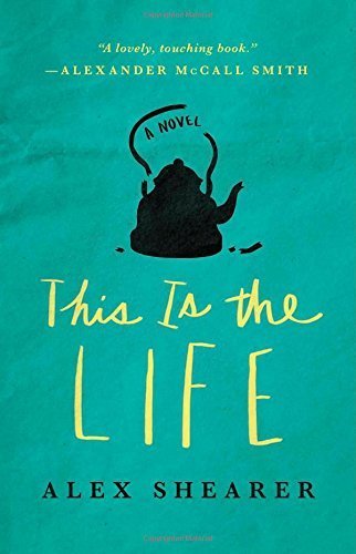 This Is the Life: A Novel by Shearer, Alex (2015) Paperback
