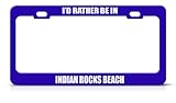 I'D Rather Be In Indian Rocks Beach Fl City Country Blue Metal License Plate Frame Tag Border