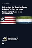 Rebuilding the security sector in post-conflict societies : perceptions from urban Liberia and Sierra Leone