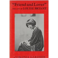 Friend and Lover: The Life of Louise Bryant
