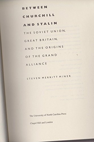 Between Churchill and Stalin: The Soviet Union, Great Britain, and the Origins of the Grand Alliance 1st edition by Miner, Steven Merritt (1988) Hardcover