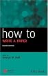 How to Write a Paper