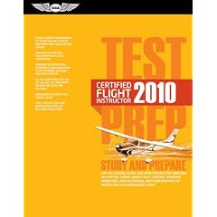Certified Flight Instructor Test Prep 2010: Study and Prepare for the Ground, Flight and Sport Instructor: Airplane, Helicopter, Glider, Weight-Shift ... Designated Pilot Examiner FAA Knowledge Exams