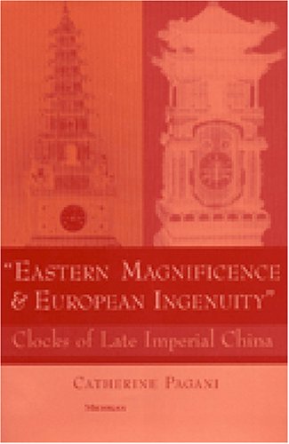 Eastern Magnificence and European Ingenuity: Clocks of Late Imperial China